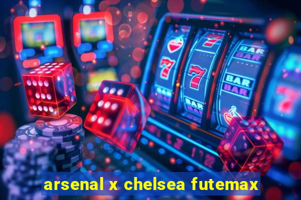 arsenal x chelsea futemax